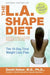 The L.A. Shape Diet: The 14-Day Total Weight-Loss Plan - Paperback | Diverse Reads