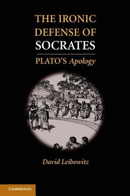 The Ironic Defense of Socrates: Plato's Apology - Paperback | Diverse Reads