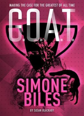 G.O.A.T. - Simone Biles: Making the Case for the Greatest of All Time Volume 3 - Paperback | Diverse Reads