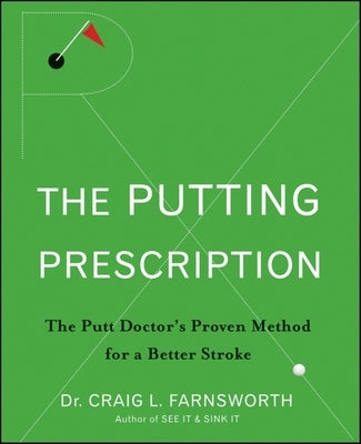 The Putting Prescription: The Doctor's Proven Method for a Better Stroke - Hardcover | Diverse Reads
