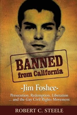 Banned from California: -Jim Foshee- Persecution, Redemption, Liberation ... and the Gay Civil Rights Movement - Paperback | Diverse Reads