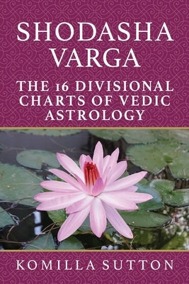 Shodasha Varga: The 16 Divisional Charts of Vedic Astrology - Paperback | Diverse Reads