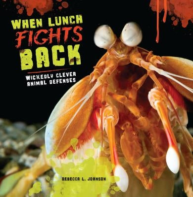 When Lunch Fights Back: Wickedly Clever Animal Defenses - Paperback | Diverse Reads