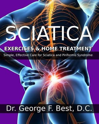 Sciatica Exercises & Home Treatment: Simple, Effective Care For Sciatica and Piriformis Syndrome - Paperback | Diverse Reads