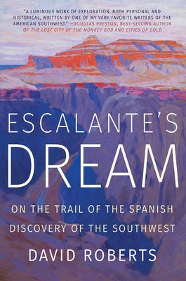 Escalante's Dream: On the Trail of the Spanish Discovery of the Southwest - Paperback | Diverse Reads