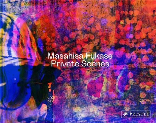Masahisa Fukase: Private Scenes - Hardcover | Diverse Reads