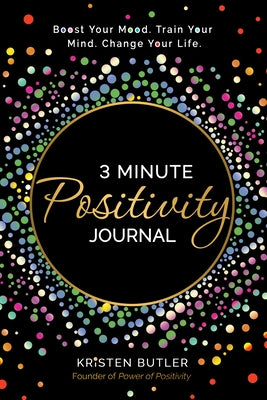 3 Minute Positivity Journal: Boost Your Mood. Train Your Mind. Change Your Life. - Paperback | Diverse Reads