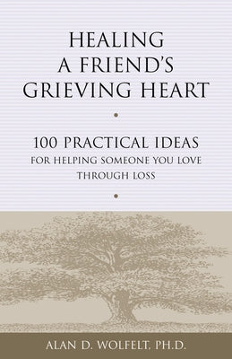 Healing a Friend's Grieving Heart: 100 Practical Ideas for Helping Someone You Love Through Loss - Paperback | Diverse Reads