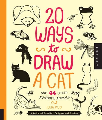 20 Ways to Draw a Cat and 44 Other Awesome Animals: A Sketchbook for Artists, Designers, and Doodlers - Paperback | Diverse Reads