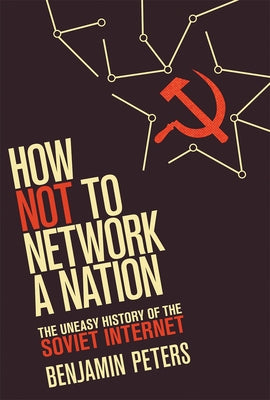 How Not to Network a Nation: The Uneasy History of the Soviet Internet - Paperback | Diverse Reads