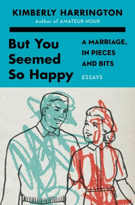 But You Seemed So Happy: A Marriage, in Pieces and Bits - Paperback | Diverse Reads