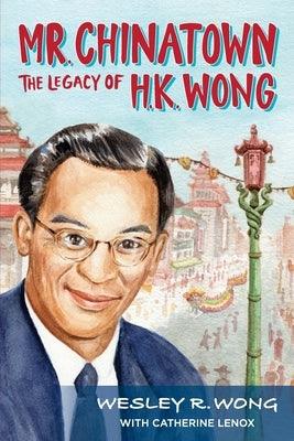 Mr. Chinatown: The Legacy of H.K. Wong - Paperback | Diverse Reads