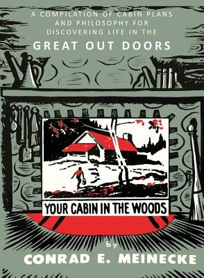 Your Cabin in the Woods: A Compilation of Cabin Plans and Philosophy for Discovering Life in the Great Out Doors - Paperback | Diverse Reads