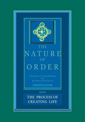 The Nature of Order, Book Two: The Process of Creating Life: An Essay on the Art of Building and The Nature of the Universe - Hardcover | Diverse Reads