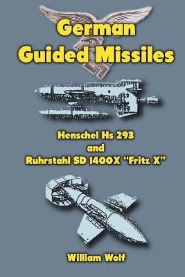 German Guided Missiles: Henschel Hs 293 and Ruhrstahl SD 1400X "Fritz X" - Paperback | Diverse Reads