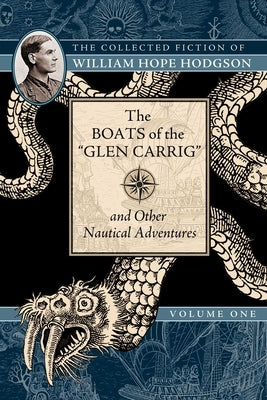 The Boats of the "Glen Carrig" and Other Nautical Adventures: The Collected Fiction of William Hope Hodgson, Volume 1 - Paperback | Diverse Reads