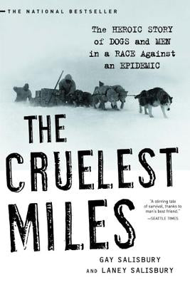 The Cruelest Miles: The Heroic Story of Dogs and Men in a Race Against an Epidemic - Paperback | Diverse Reads