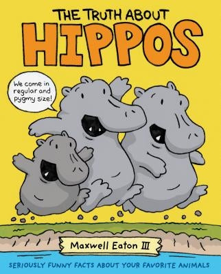 The Truth About Hippos: Seriously Funny Facts About Your Favorite Animals - Hardcover | Diverse Reads