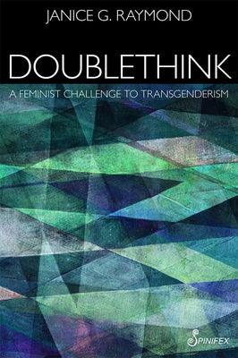 Doublethink: A Feminist Challenge to Transgenderism - Paperback