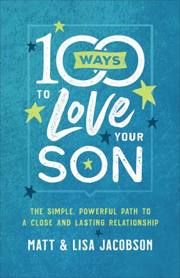 100 Ways to Love Your Son: The Simple, Powerful Path to a Close and Lasting Relationship - Paperback | Diverse Reads