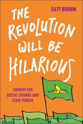 The Revolution Will Be Hilarious: Comedy for Social Change and Civic Power - Paperback | Diverse Reads
