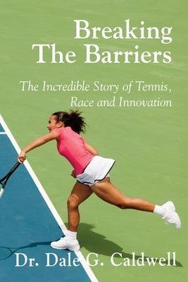 Breaking The Barriers-The Incredible Story of Tennis, Race and Innovation - Paperback | Diverse Reads