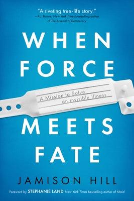 When Force Meets Fate: A Mission to Solve an Invisible Illness - Paperback | Diverse Reads