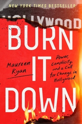 Burn It Down: Power, Complicity, and a Call for Change in Hollywood - Paperback | Diverse Reads