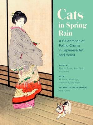 Cats in Spring Rain: A Celebration of Feline Charm in Japanese Art and Haiku - Paperback