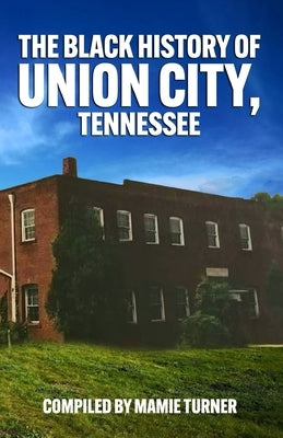 The Black History of Union City, Tennessee - Paperback | Diverse Reads