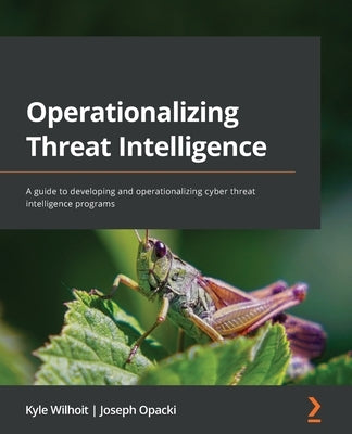 Operationalizing Threat Intelligence: A guide to developing and operationalizing cyber threat intelligence programs - Paperback | Diverse Reads