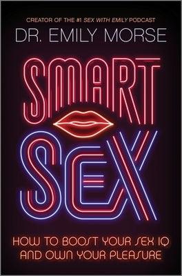 Smart Sex: How to Boost Your Sex IQ and Own Your Pleasure - Hardcover | Diverse Reads