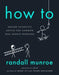 How to: Absurd Scientific Advice for Common Real-World Problems - Hardcover | Diverse Reads