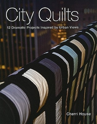 City Quilts: 12 Dramatic Projects Inspired By Urban Views - Paperback | Diverse Reads