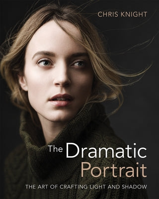 The Dramatic Portrait: The Art of Crafting Light and Shadow - Paperback | Diverse Reads