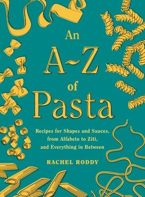 An A-Z of Pasta: Recipes for Shapes and Sauces, from Alfabeto to Ziti, and Everything in Between: A Cookbook - Hardcover | Diverse Reads