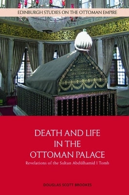 Death and Life in the Ottoman Palace: Revelations of the Sultan Abd√ºlhamid I Tomb - Hardcover | Diverse Reads
