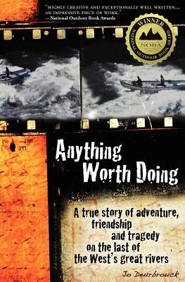 Anything Worth Doing: A True Story of Adventure, Friendship and Tragedy on the Last of the West's Great Rivers - Paperback | Diverse Reads