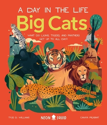 Big Cats (A Day in the Life): What Do Lions, Tigers, and Panthers Get up to All Day? - Hardcover | Diverse Reads