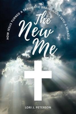 The New Me. How Jesus Turned a Traumatic Brain Injury Into a Miracle - Paperback | Diverse Reads