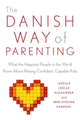 The Danish Way of Parenting: What the Happiest People in the World Know about Raising Confident, Capable Kids - Paperback | Diverse Reads