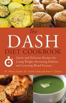 The DASH Diet Cookbook: Quick and Delicious Recipes for Losing Weight, Preventing Diabetes, and Lowering Blood Pressure - Paperback | Diverse Reads