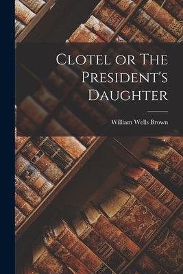 Clotel or The President's Daughter - Paperback | Diverse Reads