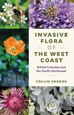 Invasive Flora of the West Coast: British Columbia and the Pacific Northwest - Paperback | Diverse Reads