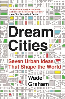Dream Cities: Seven Urban Ideas That Shape the World - Paperback | Diverse Reads