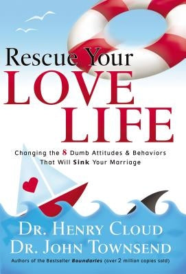 Rescue Your Love Life: Changing Those Dumb Attitudes and Behaviors That Will Sink Your Marriage - Paperback | Diverse Reads