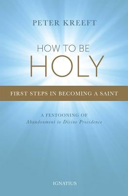 How to Be Holy: First Steps in Becoming a Saint - Paperback | Diverse Reads