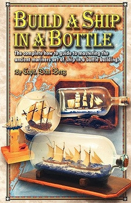 Build a Ship in a Bottle: The complete how to guide to mastering the ancient mariners art of ship in a bottle building. - Paperback | Diverse Reads