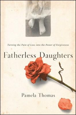 Fatherless Daughters: Turning the Pain of Loss into the Power of Forgiveness - Paperback | Diverse Reads