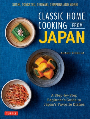 Classic Home Cooking from Japan: A Step-by-Step Beginner's Guide to Japan's Favorite Dishes: Sushi, Tonkatsu, Teriyaki, Tempura and More! - Hardcover | Diverse Reads